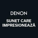 DENON - SUNET CARE IMPRESIONEAZĂ